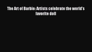 Read The Art of Barbie: Artists celebrate the world's favorite doll Ebook Free