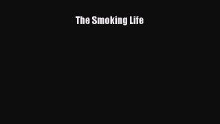 Read The Smoking Life Ebook Free