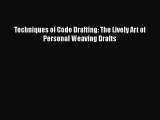 [PDF] Techniques of Code Drafting: The Lively Art of Personal Weaving Drafts# [PDF] Full Ebook