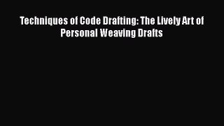 [PDF] Techniques of Code Drafting: The Lively Art of Personal Weaving Drafts# [PDF] Full Ebook