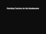 [Download] Finishing Touches for the Handweaver# [Read] Online