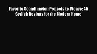 [Download] Favorite Scandinavian Projects to Weave: 45 Stylish Designs for the Modern Home#