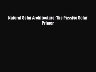 [PDF] Natural Solar Architecture: The Passive Solar Primer# [PDF] Online