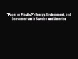 [Download] Paper or Plastic?: Energy Environment and Consumerism in Sweden and America# [Download]