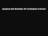 [Download] Japanese Ikat Weaving: The Techniques of Kasuri# [Download] Full Ebook