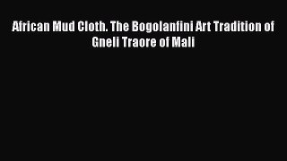 [Download] African Mud Cloth. The Bogolanfini Art Tradition of Gneli Traore of Mali# [Download]