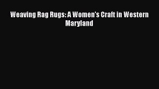 [PDF] Weaving Rag Rugs: A Women's Craft in Western Maryland# [PDF] Full Ebook