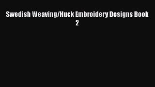 [PDF] Swedish Weaving/Huck Embroidery Designs Book 2# [Read] Online