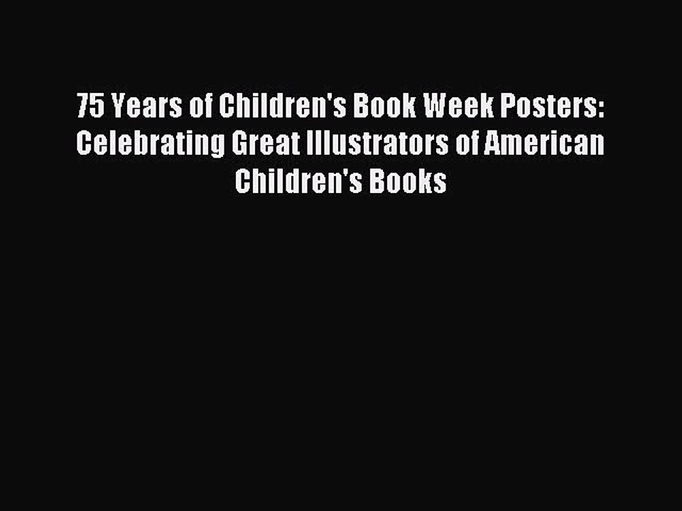 Read 75 Years of Children's Book Week Posters:  Celebrating Great Illustrators of American