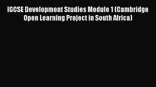 Read IGCSE Development Studies Module 1 (Cambridge Open Learning Project in South Africa) Ebook