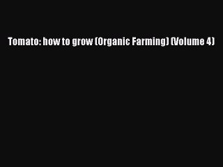 [PDF] Tomato: how to grow (Organic Farming) (Volume 4)# [PDF] Online