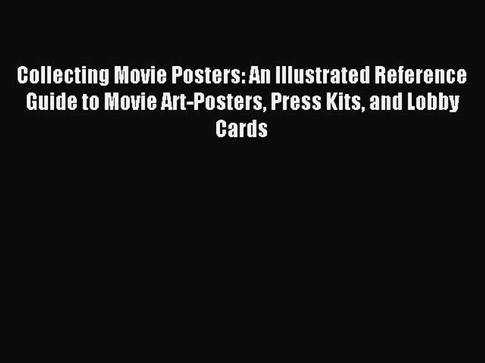 Read Collecting Movie Posters: An Illustrated Reference Guide to Movie Art-Posters Press Kits
