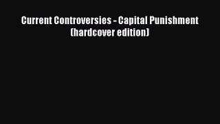 Read Current Controversies - Capital Punishment (hardcover edition) Ebook Free