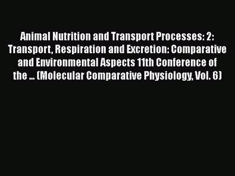 Download Animal Nutrition and Transport Processes: 2: Transport Respiration and Excretion: