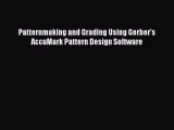 Download Patternmaking and Grading Using Gerber's AccuMark Pattern Design Software Ebook