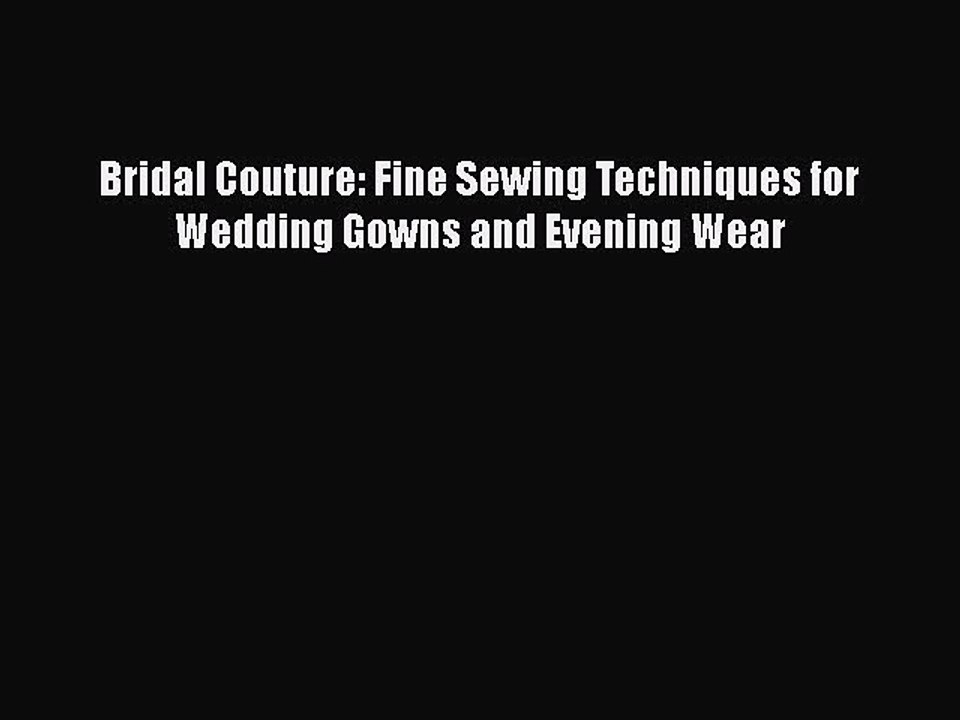 Download Bridal Couture: Fine Sewing Techniques for Wedding Gowns and Evening Wear Read Online