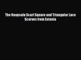 PDF The Haapsalu Scarf Square and Triangular Lace Scarves from Estonia PDF Book Free