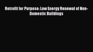 [PDF] Retrofit for Purpose: Low Energy Renewal of Non-Domestic Buildings# [PDF] Full Ebook