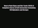 Read How to Paint Signs and Sho' Cards (1920): A Complete Course of Self-Instruction Containing