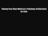 Read Twenty-Four Henri Matisse's Paintings (Collection) for Kids Ebook Free