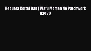 PDF Request Kettei Ban | Wafu Momen No Patchwork Bag 70 Free Books