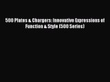 Read 500 Plates & Chargers: Innovative Expressions of Function & Style (500 Series) Ebook Free