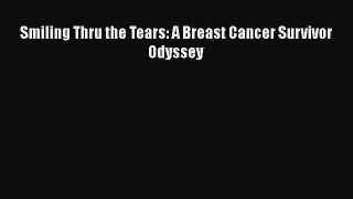 Download Smiling Thru the Tears: A Breast Cancer Survivor Odyssey  Read Online