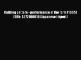 [Download] Knitting pattern - performance of the form (1905) ISBN: 4872100018 [Japanese Import]#