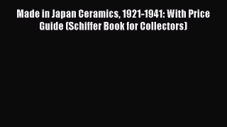 Download Made in Japan Ceramics 1921-1941: With Price Guide (Schiffer Book for Collectors)