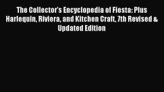 Read The Collector's Encyclopedia of Fiesta: Plus Harlequin Riviera and Kitchen Craft 7th Revised