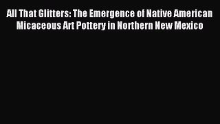 Read All That Glitters: The Emergence of Native American Micaceous Art Pottery in Northern