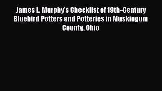 Read James L. Murphy's Checklist of 19th-Century Bluebird Potters and Potteries in Muskingum