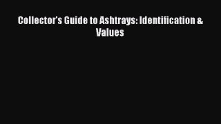 Download Collector's Guide to Ashtrays: Identification & Values PDF Online