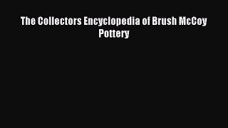 Read The Collectors Encyclopedia of Brush McCoy Pottery Ebook Free
