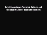 Read Royal Copenhagen Porcelain: Animals and Figurines (A Schiffer Book for Collectors) Ebook