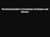 PDF The Harmony Guide To Crocheting: Techniques and Stitches Free Books
