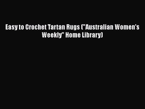 PDF Easy to Crochet Tartan Rugs (Australian Women's Weekly Home Library) Ebook