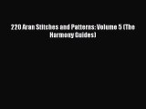 PDF 220 Aran Stitches and Patterns: Volume 5 (The Harmony Guides) PDF Book Free