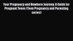 Download Your Pregnancy and Newborn Journey: A Guide for Pregnant Teens (Teen Pregnancy and