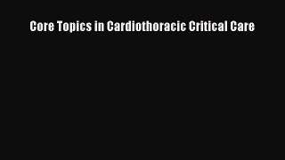 Download Core Topics in Cardiothoracic Critical Care Free Books