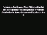 [Download] Patterns on Textiles and Other Objects of the Êdê and Mnông in the Central Highlands