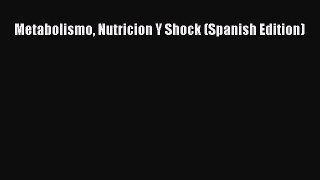 Download Metabolismo Nutricion Y Shock (Spanish Edition) Free Books