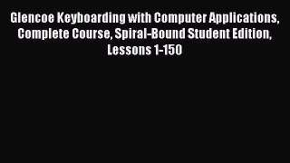 Read Glencoe Keyboarding with Computer Applications Complete Course Spiral-Bound Student Edition