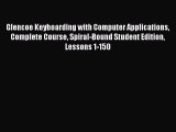 Read Glencoe Keyboarding with Computer Applications Complete Course Spiral-Bound Student Edition