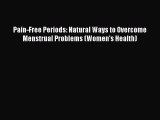 Download Pain-Free Periods: Natural Ways to Overcome Menstrual Problems (Women's Health)  EBook