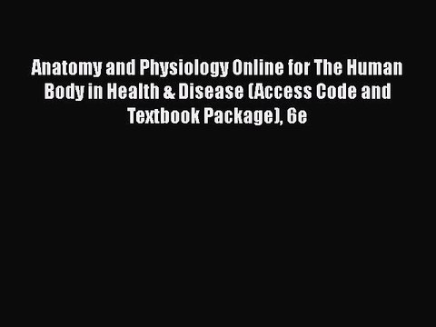 PDF Anatomy and Physiology Online for The Human Body in Health & Disease (Access Code and Textbook