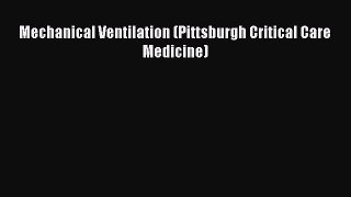 Read Mechanical Ventilation (Pittsburgh Critical Care Medicine) Ebook Free