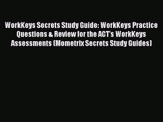 Download WorkKeys Secrets Study Guide: WorkKeys Practice Questions & Review for the ACT's WorkKeys