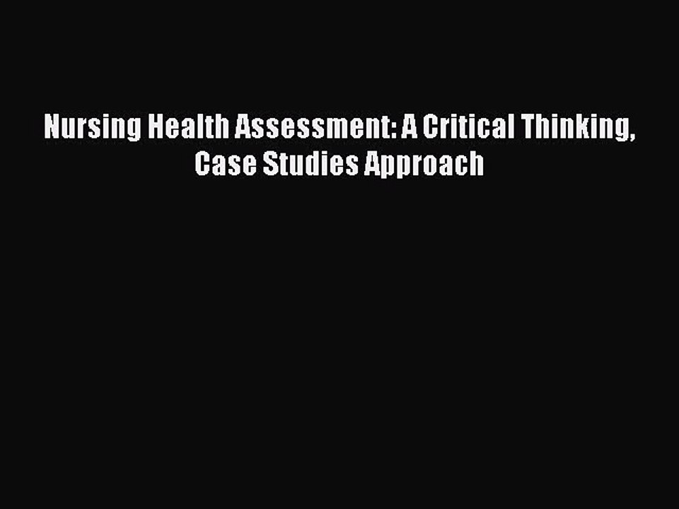 Download Nursing Health Assessment: A Critical Thinking Case Studies Approach Free Books