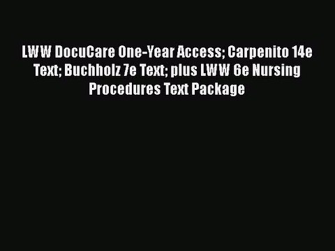 PDF LWW DocuCare One-Year Access Carpenito 14e Text Buchholz 7e Text plus LWW 6e Nursing Procedures